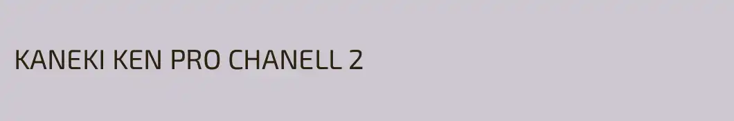 KANEKI KEN PRO CHANELL 2